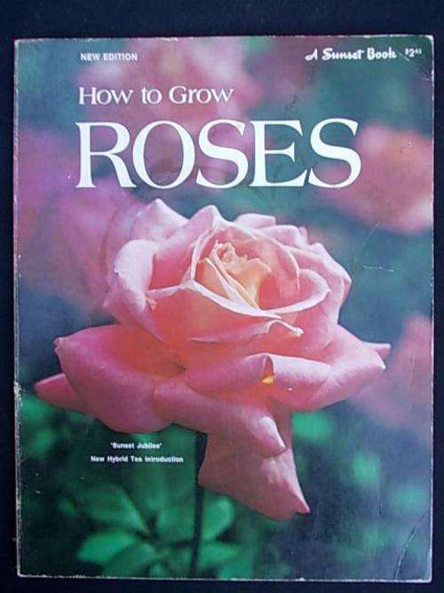 HOW TO GROW ROSES - A Sunset Book