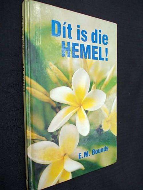 DIT IS DIE HEMEL deur E.M. Bounds