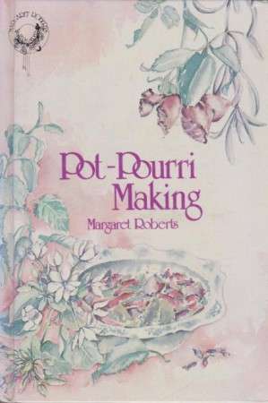 HARDCOVER BOOKS - POT-POURRI MAKING by Margaret Roberts