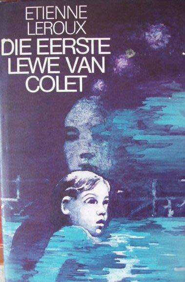 Die Eerste lewe van Colet - Etienne Leroux
