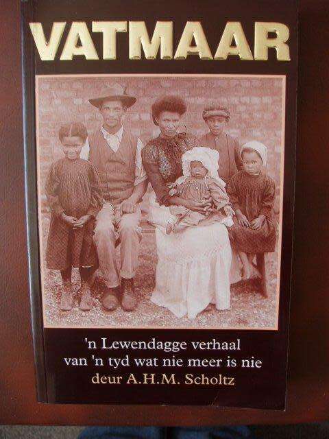 Vatmaar ('n Lewendagge verhaal van 'n tyd wat nie meer is nie) - A.H.M. Scholtz