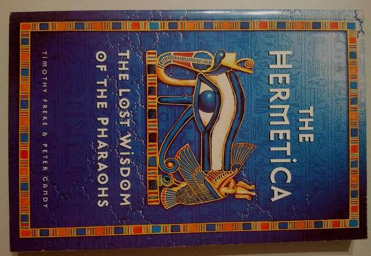 THE HERMETICA - THE LOST WISDOM OF THE PHARAOHS - Timothy Freke, Peter Gandy