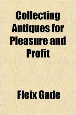 ** COLLECTING ANTIQUES FOR PLEASURE AND PROFIT ** No Shipping Fee!