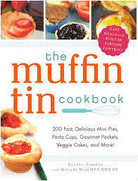 THE MUFFIN TIN COOK BOOK - 200 fast, delicious mini-pies, pasta cups, gourmet pockets, veggie cakes