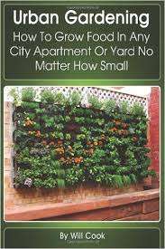 URBAN GARDENING - HOW TO GROW FOOD IN ANY APARTMENT OR YARD ** NO shipping fee!