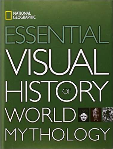 ESSENTIAL VISUAL HISTORY OF WORLD MYTHOLOGY (National Geographic)