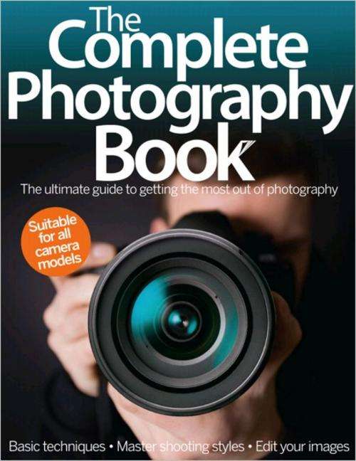 THE COMPLETE PHOTOGRAPHY BOOK - The ultimate guide to getting the most out of photography!