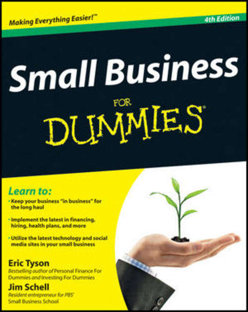 SMALL BUSINESS FOR DUMMIES, 4th EDITION - Making everything easier!