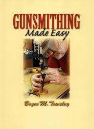 GUNSMITHING MADE EASY - By one of America's foremost experts on guns and gunsmithing
