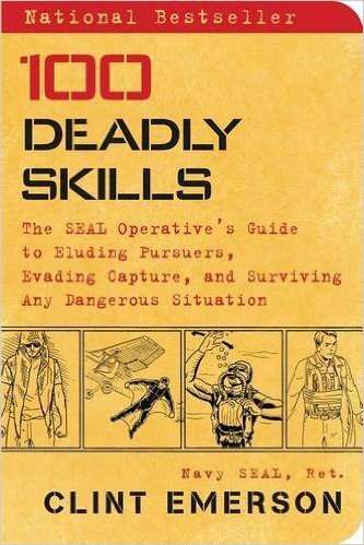 100 DEADLY SKILLS - The SEAL Operative's guide to eluding pursuers, evading capture & surviving