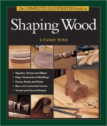 THE COMPLETE ILLUSTRATED GUIDE TO SHAPING WOOD