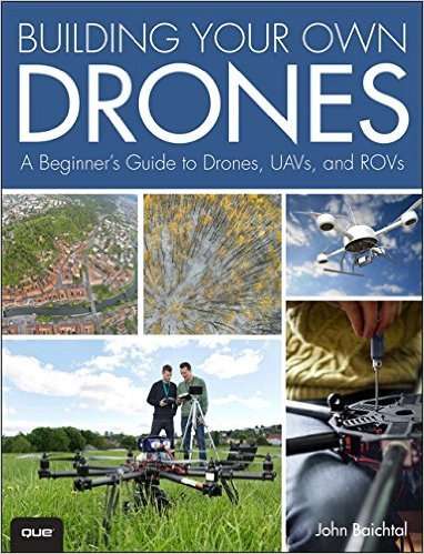 BUILDING YOUR OWN DRONES - A Beginner's Guide to Drones, UAVs and ROVs