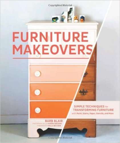 FURNITURE MAKEOVERS - Simple techniques for transforming furniture - paint, stains, stencils, paper