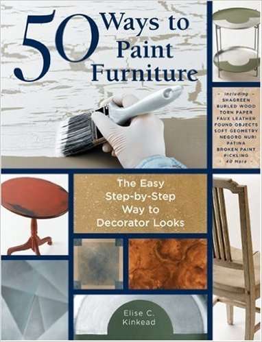 50 WAYS TO PAINT FURNITURE - The Easy Step-by-Step Way to Decorator Looks!