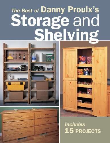 THE BEST OF DANNY PROULX'S STORAGE AND SHELVING - Includes 15 Projects - Popular Woodworking