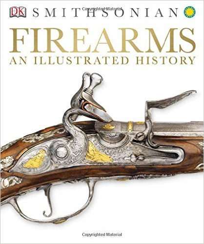 FIREARMS - AN ILLUSTRATED HISTORY - SMITHSONIAN