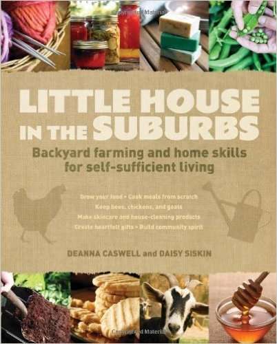 LITTLE HOUSE IN THE SUBURBS - Backyard farming and home skills for self-sufficient living