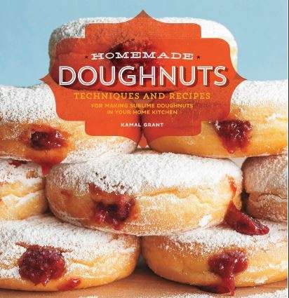 HOMEMADE DOUGHNUTS - TECHNIQUES AND RECIPES FOR MAKING SUBLIME DOUGHNUTS IN YOUR KITCHEN