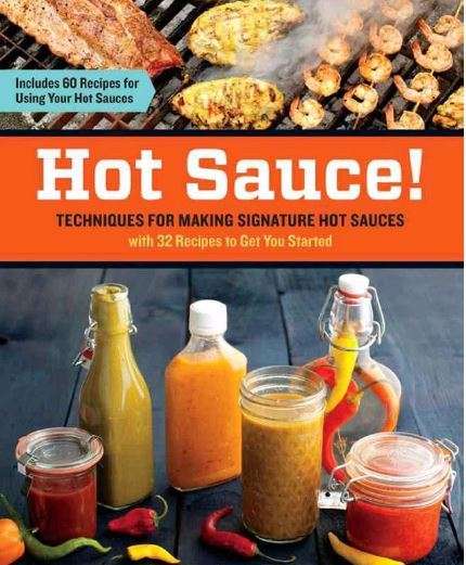HOT SAUCE - TECHNIQUES FOR MAKING SIGNATURE HOT SAUCES with recipes to make and use your hot sauce!