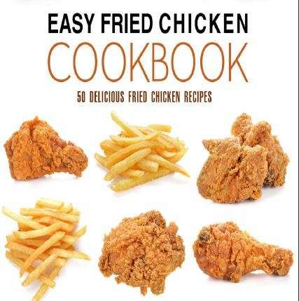 EASY FRIED CHICKEN COOKBOOK - 50 delicious fried chicken recipes for every occasion and season!