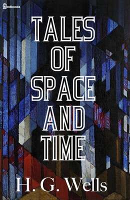 Tales of Space and Time by H. G. Wells