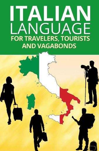 ITALIAN LANGUAGE FOR TRAVELERS, TOURISTS - Phrase book & travel guide