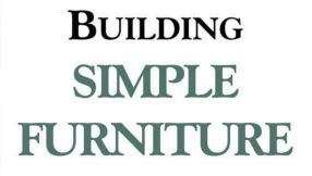 BUILDING SIMPLE FURNITURE - Easy to build projects for the weekend woodworker
