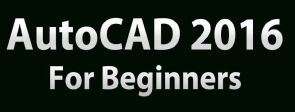 AutoCAD 2016 FOR BEGINNERS