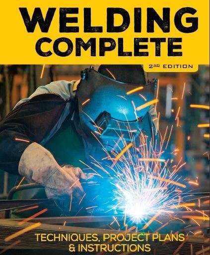 Welding Complete: Techniques, Project Plans & Instructions