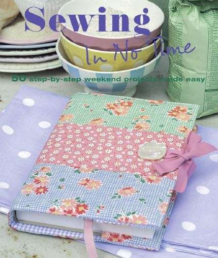 Sewing in No Time: 50 Step-by-step Weekend Projects Made Easy