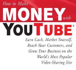 How to Make Money with YouTube: Earn Cash, Market Yourself, Reach Your Customers, Grow Your Business