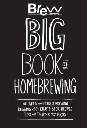 Big Book of Homebrewing: All-Grain and Extract Brewing * Kegging * 50+ Craft Beer Recipes * Tips