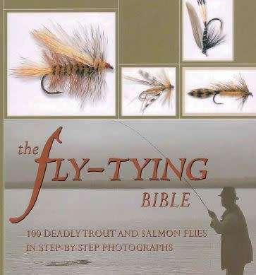 The Fly-Tying Bible: 100 Deadly Trout and Salmon Flies in Step-By-Step Photographs