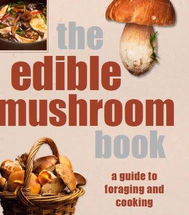 The Edible Mushroom Book - A guide to foraging and cooking