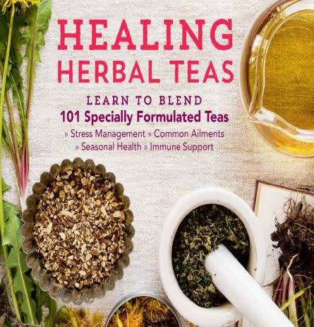 Healing Herbal Teas: Learn to Blend 101 Specially Formulated Teas