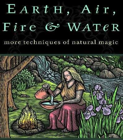Earth, Air, Fire & Water: More Techniques of Natural Magic