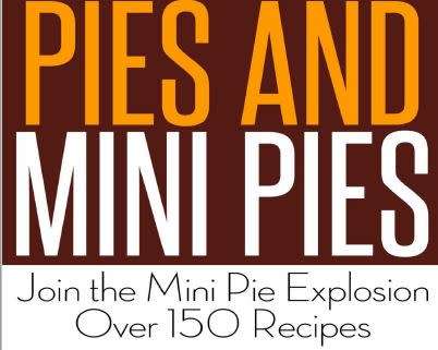 Pies and Mini Pies - Over 150 Recipes