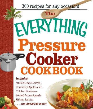 The Everything Pressure Cooker Cookbook - Over 300 recipes for all occasions