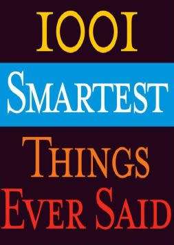 1001 Smartest Things Ever Said