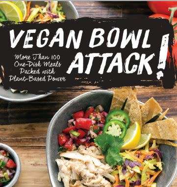 Vegan Bowl Attack!: More Than 100 One-Dish Meals Packed With Plant-Based Power