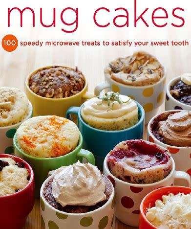 Mug Cakes: 100 Speedy Microwave Treats to Satisfy Your Sweet Tooth