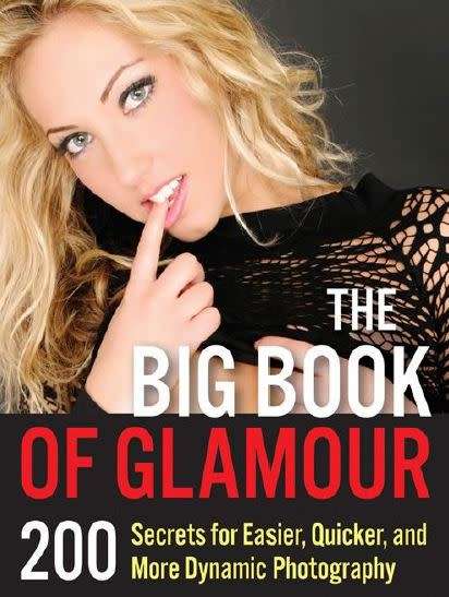 The Big Book of Glamour: 200 Secrets for Easier, Quicker and More Dynamic Photography
