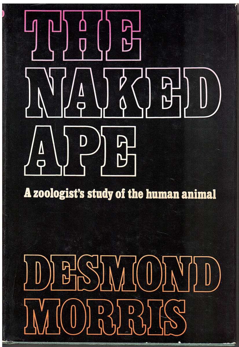 The Naked Ape: A Zoologist`s Study of the Human Animal - Desmond Morris
