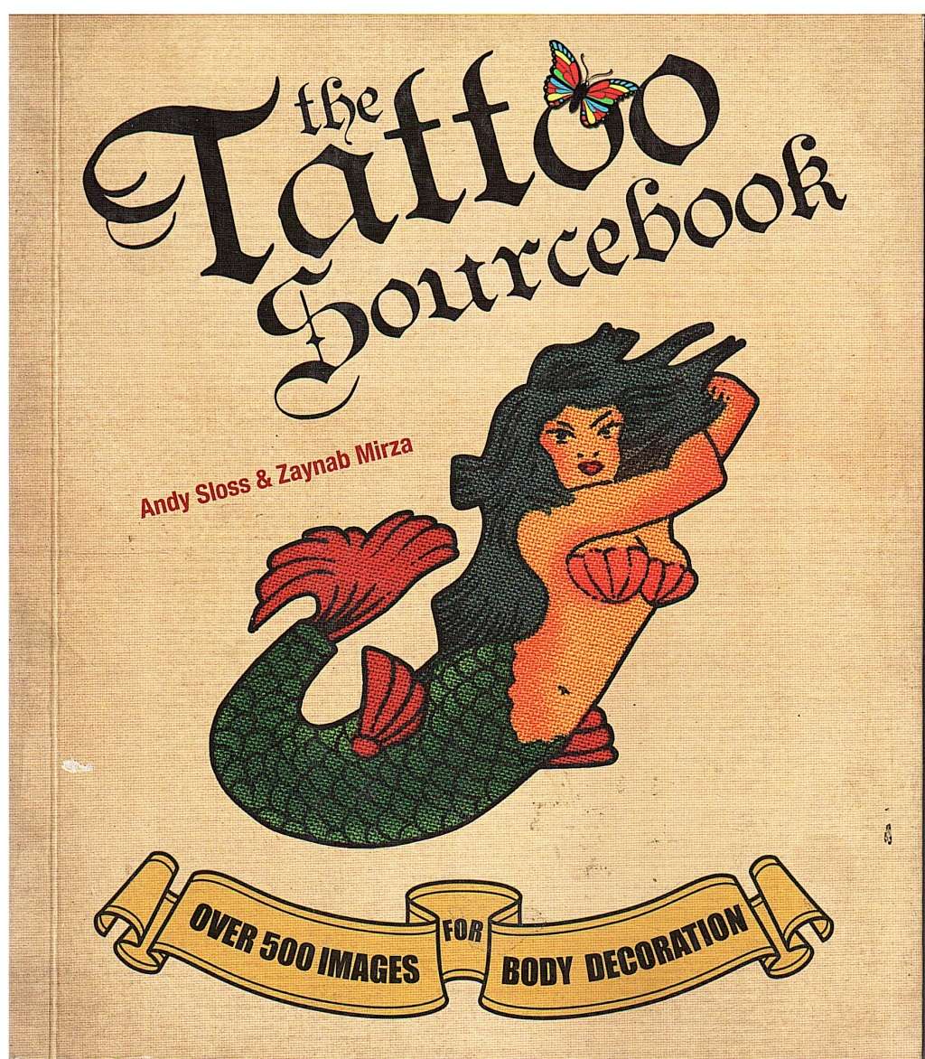 The Tattoo Sourcebook: Over 500 Images For Body Decoration - Andy Sloss & Zaynab Mirza