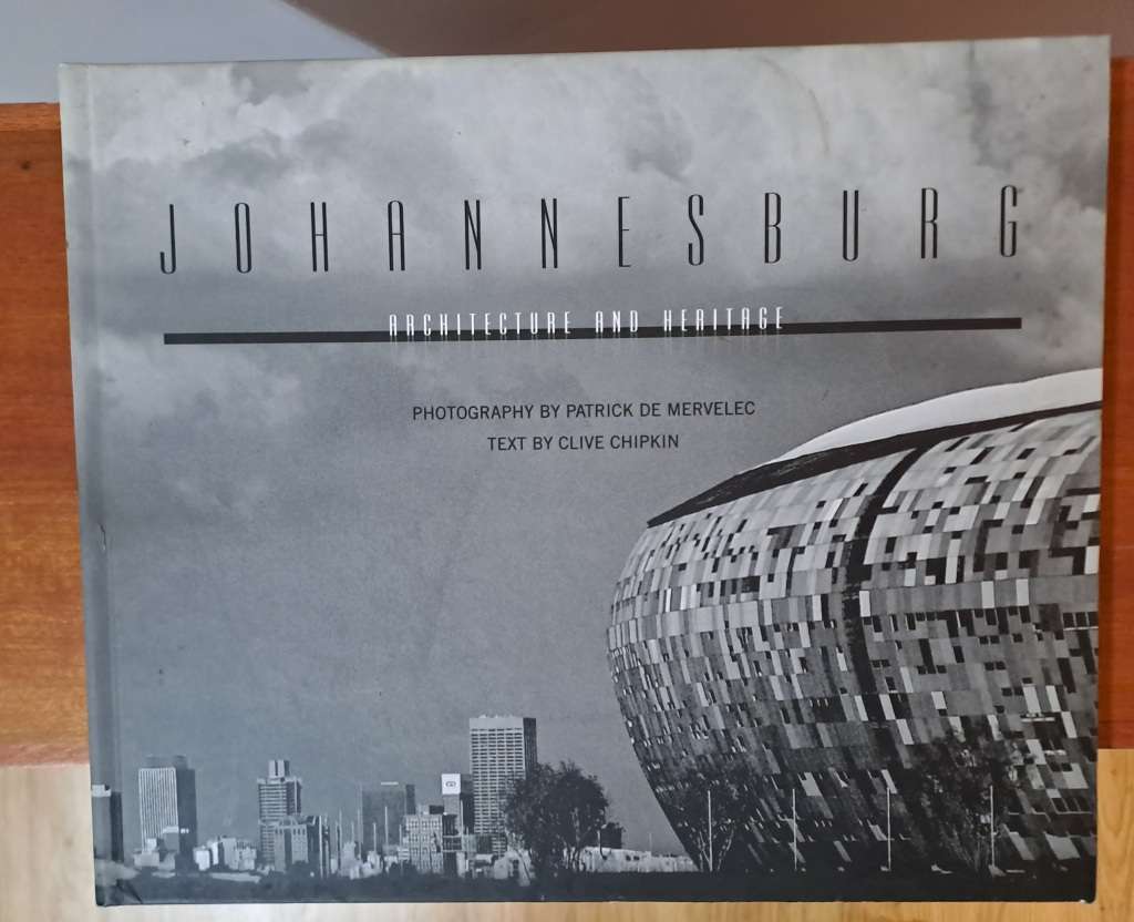 Johannesburg: Architecture and Heritage - Clive Chipkin (Patrick de Mervelec photog.)