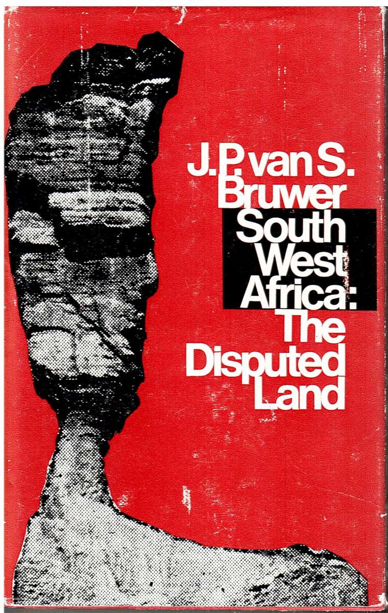South West Africa: The Disputed Land - JP van S Bruwer