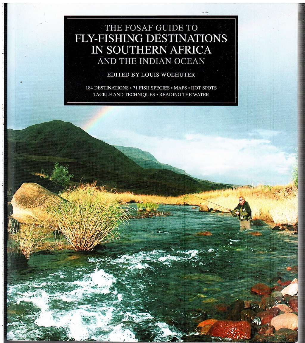 FOSAF guide: Fly-Fishing Destinations in Southern Africa and the Indian Ocean - Louis Wolhuter (Ed.)