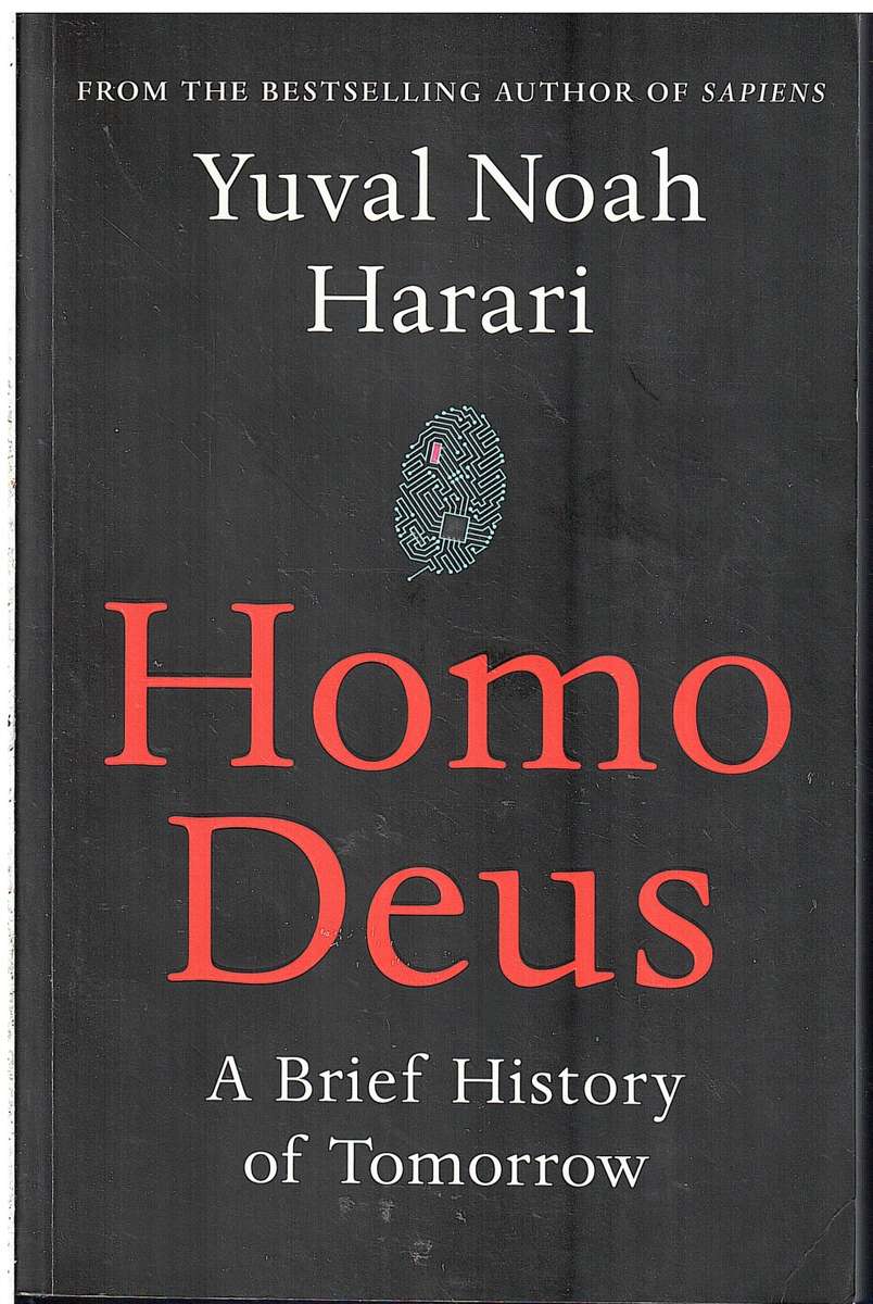 Homo Deus: A Brief History of Tomorrow - Yuval Noah Harari