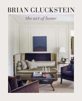 Brian Gluckstein: The Art of Home - Hardcover