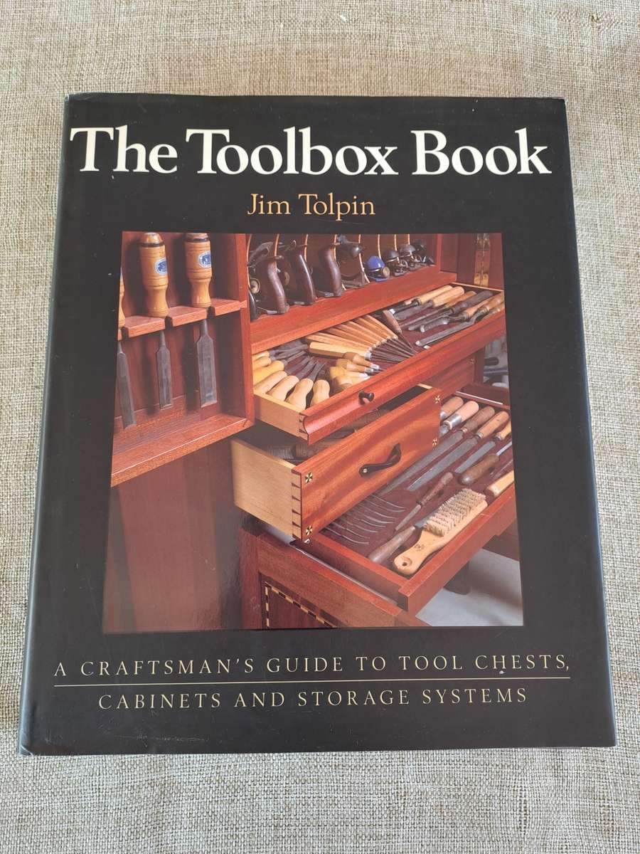 The Toolbox Book: A Craftsman's Guide to Tool Chests, Cabinets and Storage Systems - Jim Tolpin
